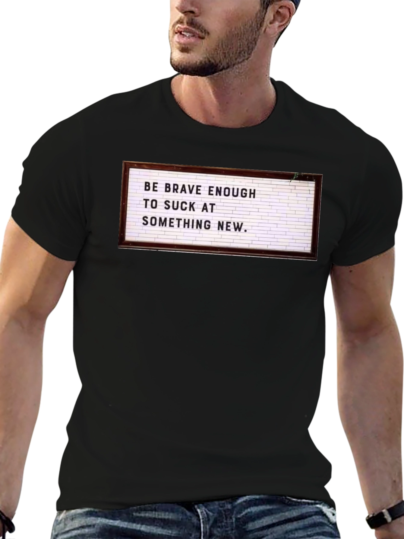 Be Brave Enough to Suck T-Shirt