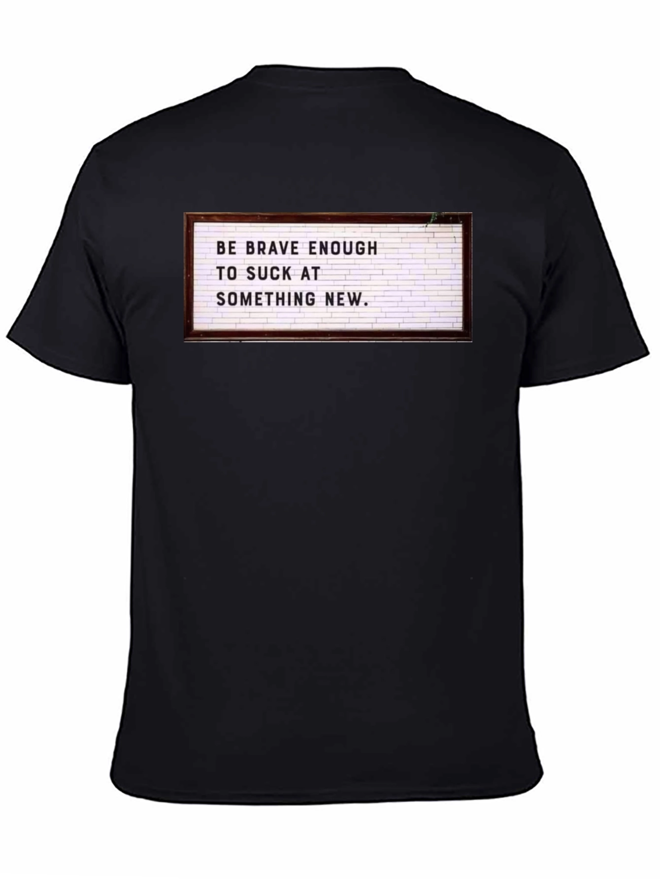 Be Brave Enough to Suck T-Shirt