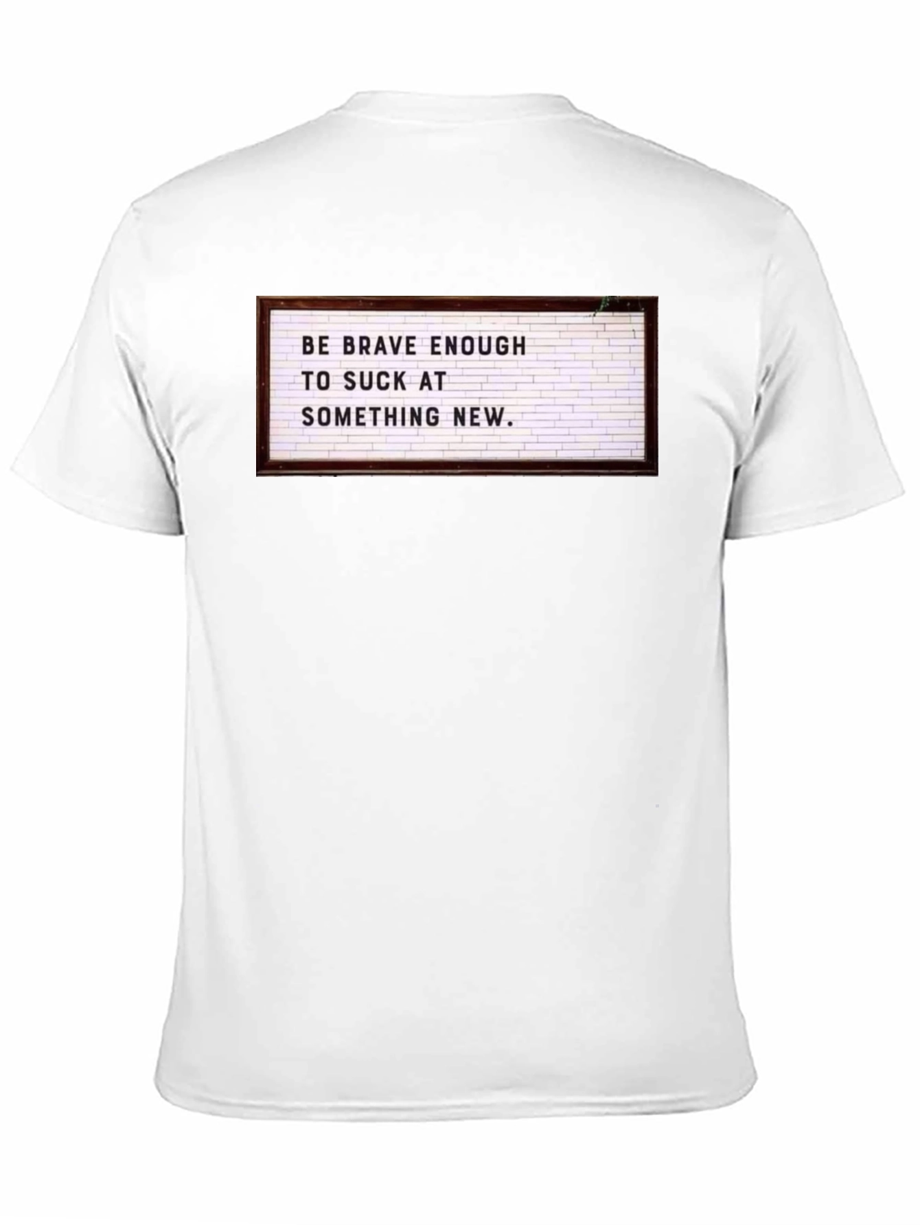 Be Brave Enough to Suck T-Shirt