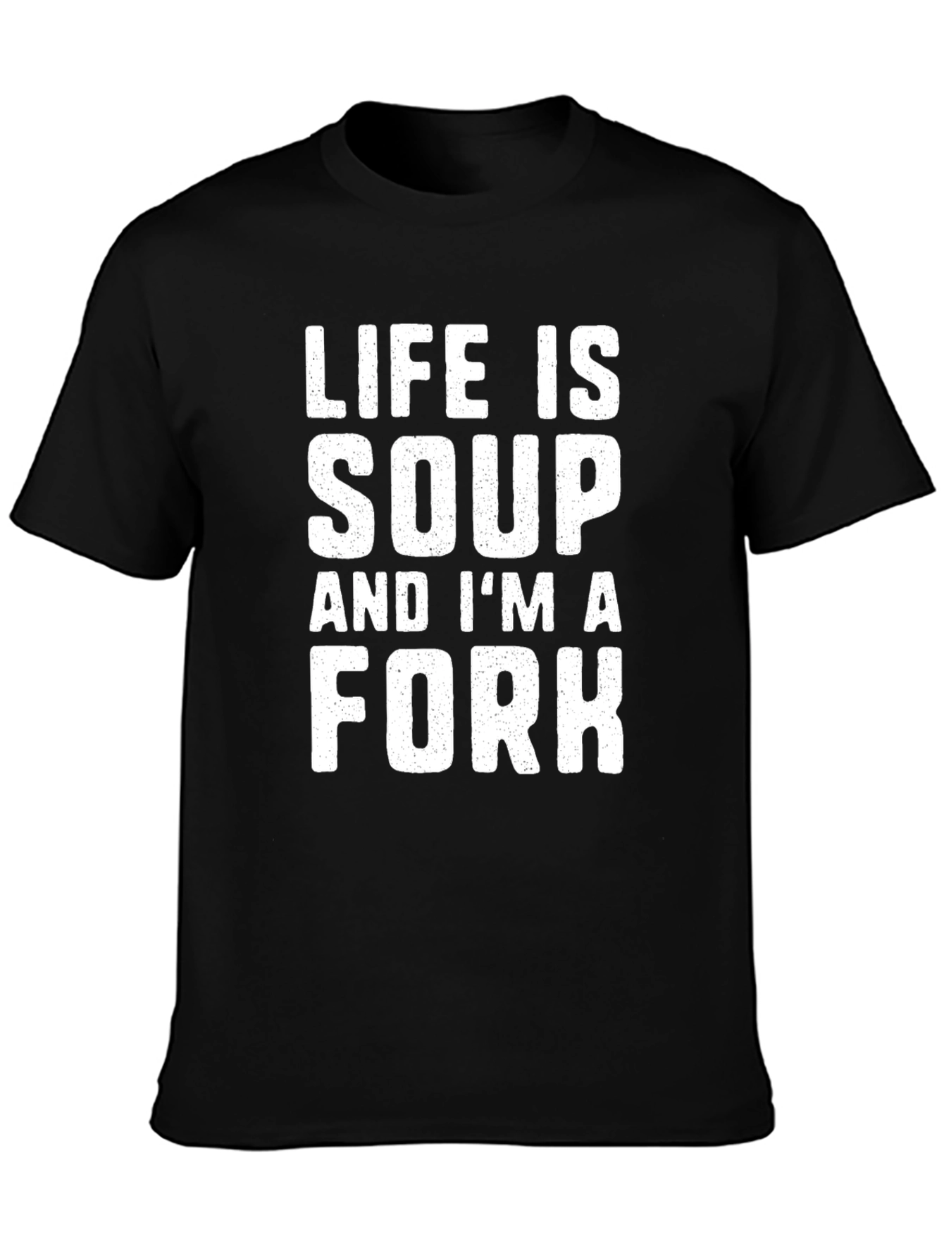 Life is Soup Im a Fork Black T-Shirt