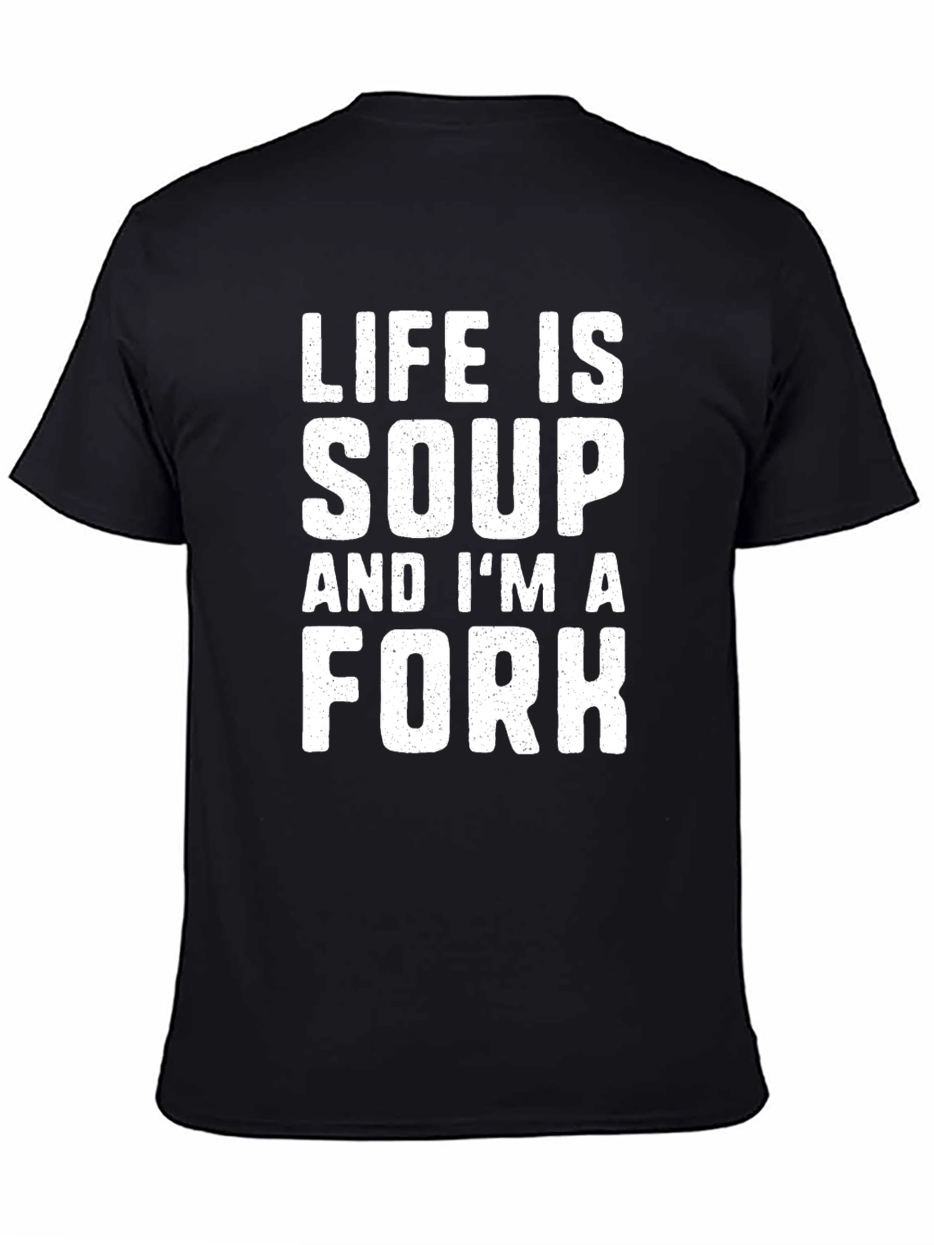 Life is Soup Im a Fork Black T-Shirt